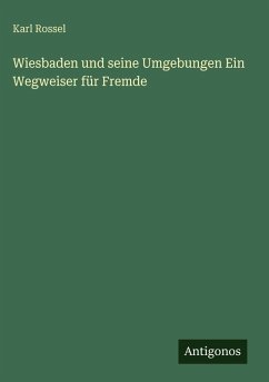 Cover Wiesbaden und seine Umgebungen Ein Wegweiser für Fremde