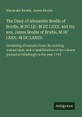 The Diary of Alexander Brodie of Brodie, M DC LII.-M DC LXXX. and his son, James Brodie of Brodie, M DC LXXX.-M DC LXXXV.