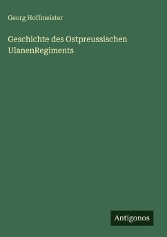 Geschichte des Ostpreussischen UlanenRegiments - Hoffmeister, Georg Geschichte des Ostpreussischen UlanenRegiments - Hoffmeister, Georg