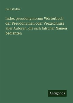 Cover Index pseudonymorum Wörterbuch der Pseudonymen oder Verzeichniss aller Autoren, die sich falscher Namen bedienten