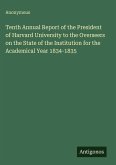 Tenth Annual Report of the President of Harvard University to the Overseers on the State of the Institution for the Academical Year 1834-1835