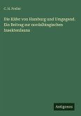 Die Käfer von Hamburg und Umgegend. Ein Beitrag zur nordalbingischen Insektenfauna Die Käfer von Hamburg und Umgegend. Ein Beitrag zur nordalbingischen Insektenfauna