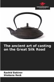 The ancient art of casting on the Great Silk Road
