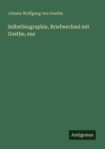 Selbstbiographie, Briefwechsel mit Goethe, enz Selbstbiographie, Briefwechsel mit Goethe, enz