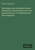 Nekrologium des ehemaligen Klosters Oberalteich in Niederbayern Nach einer Handschrift der k. K. Hofbibliothek in Wien mitgetheilt