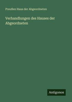 Verhandlungen des Hauses der Abgeordneten - Abgeordneten, Preußen Haus der Verhandlungen des Hauses der Abgeordneten - Abgeordneten, Preußen Haus der