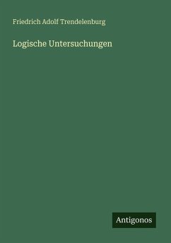 Logische Untersuchungen - Trendelenburg, Friedrich Adolf