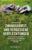 Zwangsarbeit und vergessene Verflechtungen Zwangsarbeit und vergessene Verflechtungen