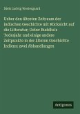 Ueber den ältesten Zeitraum der indischen Geschichte mit Rücksicht auf die Litteratur; Ueber Buddha's Todesjahr und einige andere Zeitpunkte in der älteren Geschichte Indiens: zwei Abhandlungen
