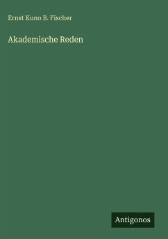 Akademische Reden - Fischer, Ernst Kuno B.
