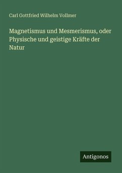 Cover Magnetismus und Mesmerismus, oder Physische und geistige Kräfte der Natur