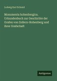Monumenta hohenbergica. Urkundenbuch zur Geschichte der Grafen von Zollern-Hohenberg und ihrer Grafschaft Monumenta hohenbergica. Urkundenbuch zur Geschichte der Grafen von Zollern-Hohenberg und ihrer Grafschaft