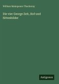 Die vier George Zeit, Hof und Sittenbilder Die vier George Zeit, Hof und Sittenbilder