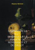Gaspard de la nuit , Fantaisies à la manière de Rembrandt et de Callot Gaspard de la nuit , Fantaisies à la manière de Rembrandt et de Callot