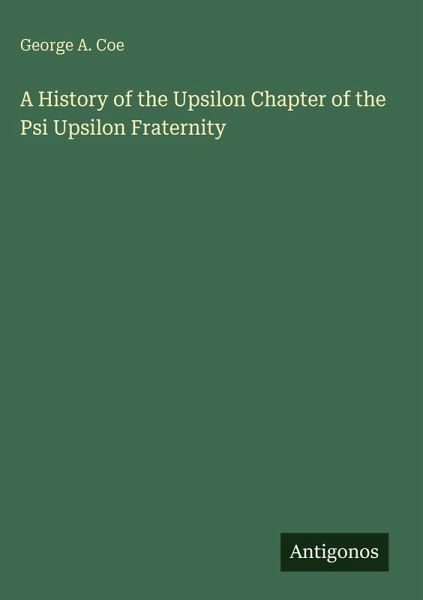 A History of the Upsilon Chapter of the Psi Upsilon Fraternity A History of the Upsilon Chapter of the Psi Upsilon Fraternity
