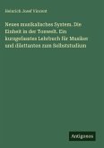 Neues musikalisches System. Die Einheit in der Tonwelt. Ein kurzgefasstes Lehrbuch für Musiker und dilettanten zum Selbststudium Neues musikalisches System. Die Einheit in der Tonwelt. Ein kurzgefasstes Lehrbuch für Musiker und dilettanten zum Selbststudium