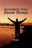 Resurrecting Dustin Tierney Resurrecting Dustin Tierney