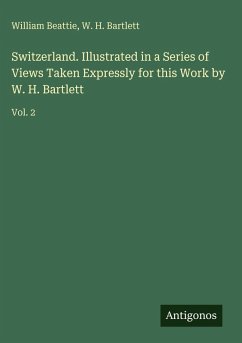 Cover Switzerland. Illustrated in a Series of Views Taken Expressly for this Work by W. H. Bartlett