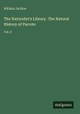 The Naturalist's Library. The Natural History of Parrots
