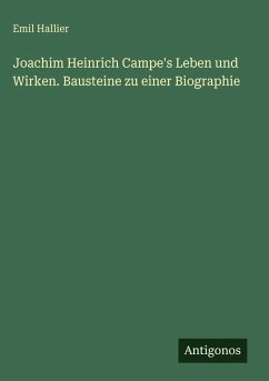 Joachim Heinrich Campe's Leben und Wirken. Bausteine zu einer Biographie - Hallier, Emil
