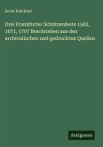 Drei Frankfurter Schützenfeste 1582, 1671, 1707 Beschrieben aus den archivalischen und gedruckten Quellen