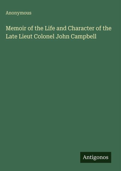 Memoir of the Life and Character of the Late Lieut Colonel John Campbell Memoir of the Life and Character of the Late Lieut Colonel John Campbell
