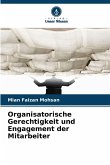 Organisatorische Gerechtigkeit und Engagement der Mitarbeiter Organisatorische Gerechtigkeit und Engagement der Mitarbeiter