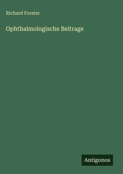 Ophthalmologische Beitrage - Forster, Richard Ophthalmologische Beitrage - Forster, Richard