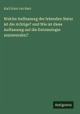 Welche Auffassung der lebenden Natur ist die richtige? und Wie ist diese Auffassung auf die Entomologie anzuwenden?