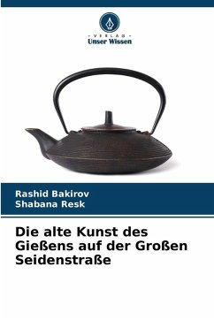 Cover Die alte Kunst des Gießens auf der Großen Seidenstraße