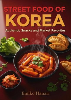 Street Food of Korea: Authentic Snacks and Market Favorites (eBook, ePUB) - Hanari, Emiko Street Food of Korea: Authentic Snacks and Market Favorites (eBook, ePUB) - Hanari, Emiko