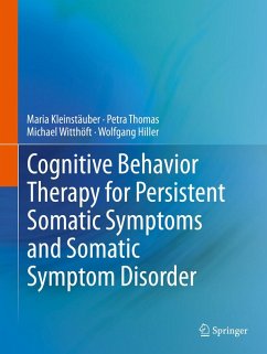 Cognitive Behavior Therapy for Persistent Somatic Symptoms and Somatic Symptom Disorder (eBook, PDF) - Kleinstäuber, Maria; Thomas, Petra; Witthöft, Michael; Hiller, Wolfgang Cognitive Behavior Therapy for Persistent Somatic Symptoms and Somatic Symptom Disorder (eBook, PDF) - Kleinstäuber, Maria; Thomas, Petra; Witthöft, Michael; Hiller, Wolfgang