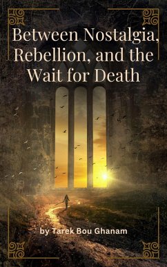Between Longing, Rebellion, and Waiting for Death (eBook, ePUB) - BouGhannam, Tarek