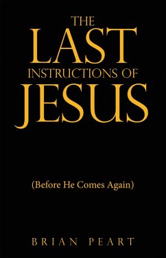 The Last Instructions of Jesus (eBook, ePUB) - Peart, Brian The Last Instructions of Jesus (eBook, ePUB) - Peart, Brian