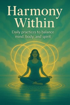 Harmony Within: Daily Practices to Balance Mind, Body, and Spirit (eBook, ePUB) - Patel, Harsh