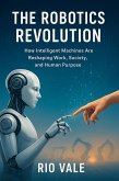 The Robotics Revolution (eBook, ePUB) The Robotics Revolution (eBook, ePUB)