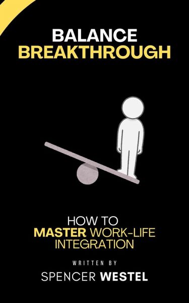Balance Breakthrough: Master Work-Life Integration (eBook, ePUB) Balance Breakthrough: Master Work-Life Integration (eBook, ePUB)
