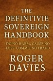 The Definitive Sovereign Handbook: Do No Harm, Cause No Loss, Commit No Fraud (eBook, ePUB) The Definitive Sovereign Handbook: Do No Harm, Cause No Loss, Commit No Fraud (eBook, ePUB)