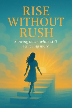 Rise Without Rush: Slowing Down While Still Achieving More (eBook, ePUB) - Patel, Harsh