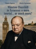 Winston Churchill in Syracuse: a mere tourist... or much more? (eBook, ePUB) Winston Churchill in Syracuse: a mere tourist... or much more? (eBook, ePUB)