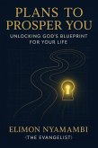 Plans to Prosper You: Unlocking God's Blueprint for Your Life (eBook, ePUB) Plans to Prosper You: Unlocking God's Blueprint for Your Life (eBook, ePUB)