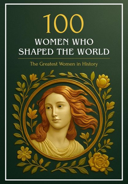 100 Women Who Shaped the World: The Greatest Women in History (History and Philosophy) (eBook, ePUB) 100 Women Who Shaped the World: The Greatest Women in History (History and Philosophy) (eBook, ePUB)