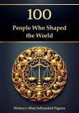 100 People Who Shaped the World: History's Most Influential Figures (History and Philosophy) (eBook, ePUB) 100 People Who Shaped the World: History's Most Influential Figures (History and Philosophy) (eBook, ePUB)