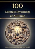 100 Greatest Inventions of All Time - How Innovation Changed Our World (History and Philosophy) (eBook, ePUB)