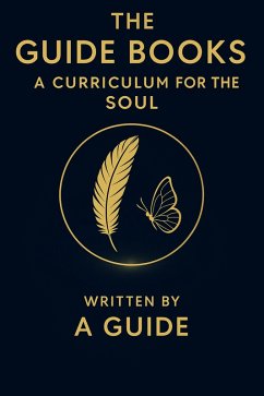 A Curriculum for the Soul (THE GUIDE BOOKS, #1) (eBook, ePUB) - Guide, A. A Curriculum for the Soul (THE GUIDE BOOKS, #1) (eBook, ePUB) - Guide, A.