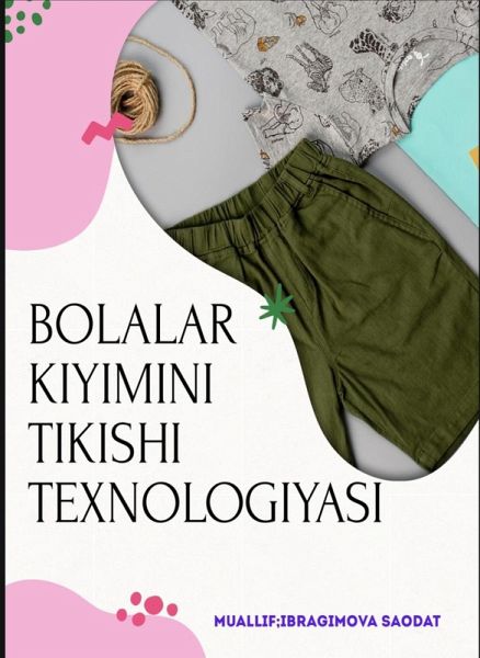 BOLALAR KIYIMINI TIKISH TEXNOLOGIYASI (eBook, ePUB)
