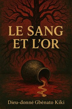 Le sang et l'or (eBook, ePUB) - Dieu-Donné, Kiki Gbènato