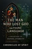 The Man Who Lost God and Found Language: A Biography of Daniel Everett (eBook, ePUB) The Man Who Lost God and Found Language: A Biography of Daniel Everett (eBook, ePUB)