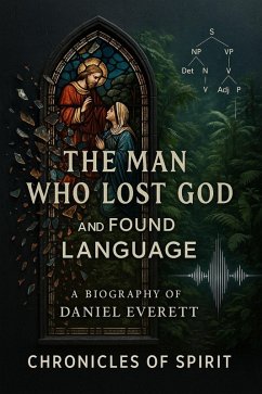 Cover The Man Who Lost God and Found Language: A Biography of Daniel Everett (eBook, ePUB)