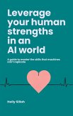 Leverage Your Human Strengths in an AI World (eBook, ePUB) Leverage Your Human Strengths in an AI World (eBook, ePUB)
